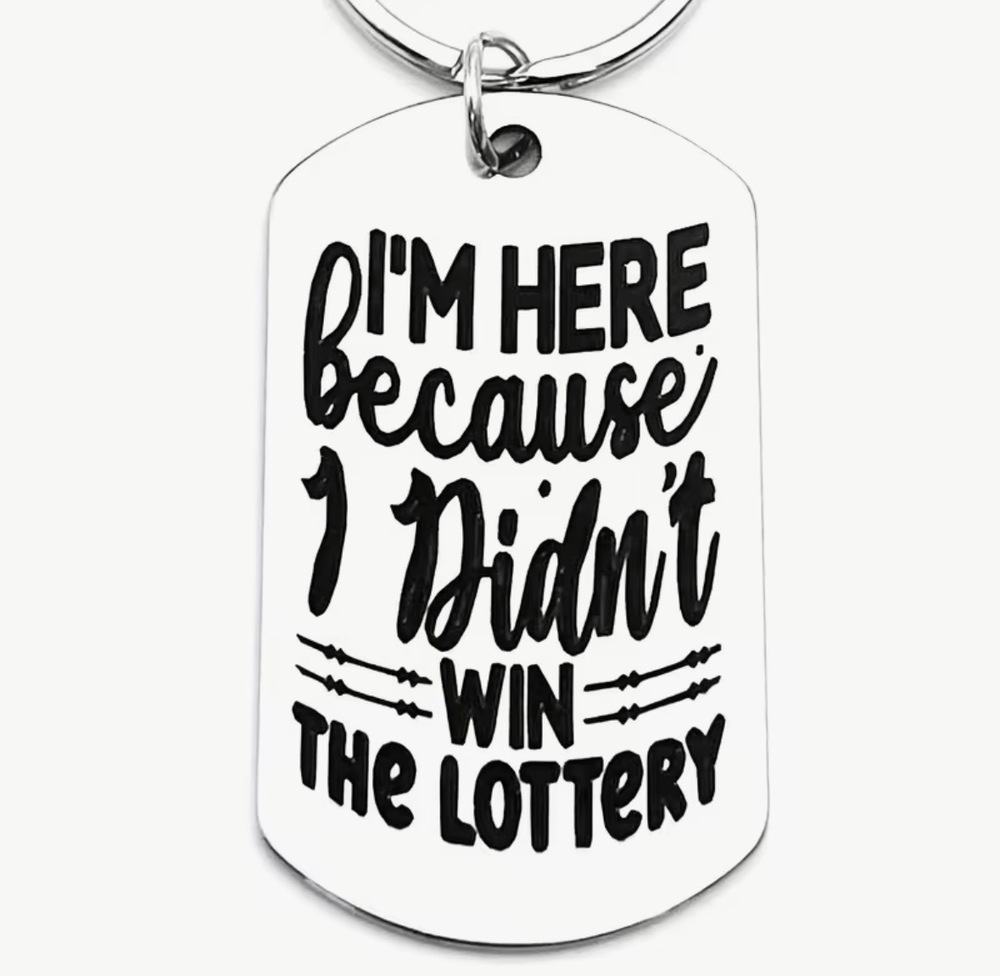 3/$25 I'm Here Because I Didn't Win The Lottery Stainless Steel Keychain NEW